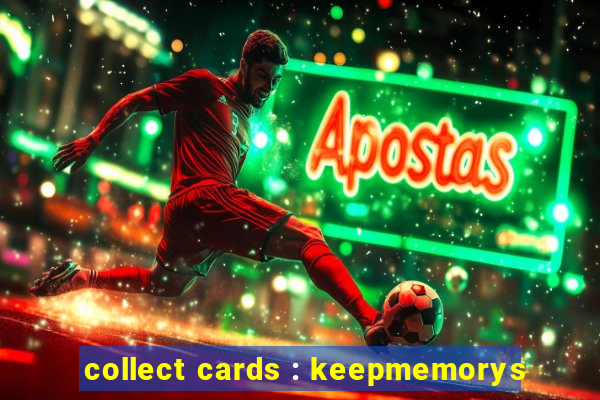 collect cards : keepmemorys